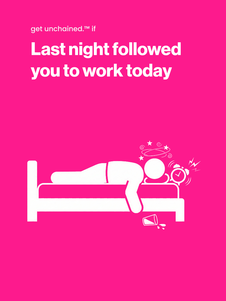 Pink poster with a white illustration of a person waking up late, text 'Last night followed you to work today', and brand name 'get unchained' mobile version liveunchained.